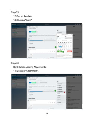 24
Step 39
12) Set up the date.
13) Click on "Save".
Step 40
Card Details- Adding Attachments:
14) Click on "Attachment".
 