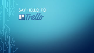 SAY HELLO TO
 