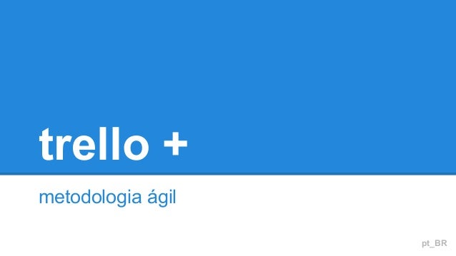 trello +
metodologia ágil
pt_BR

 