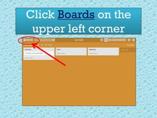 Click Boards on the
upper left corner
 
