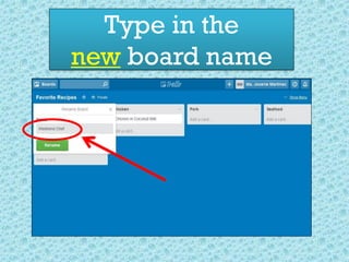 Type in the
new board name
 