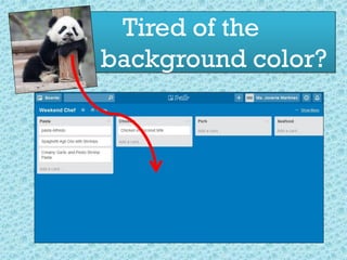 Tired of the
background color?
 