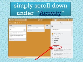 simply scroll down
under “Activity”
 