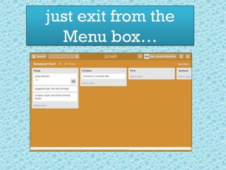 just exit from the
Menu box…
.
 