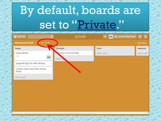 By default, boards are
set to “Private.”
 