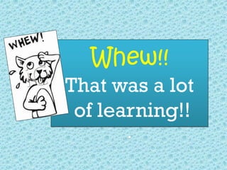 Whew!!
That was a lot
of learning!!
.
 