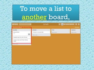 To move a list to
another board,
 