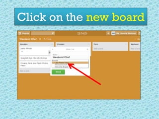 Click on the new board
 