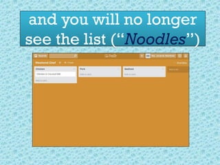 and you will no longer
see the list (“Noodles”)
 
