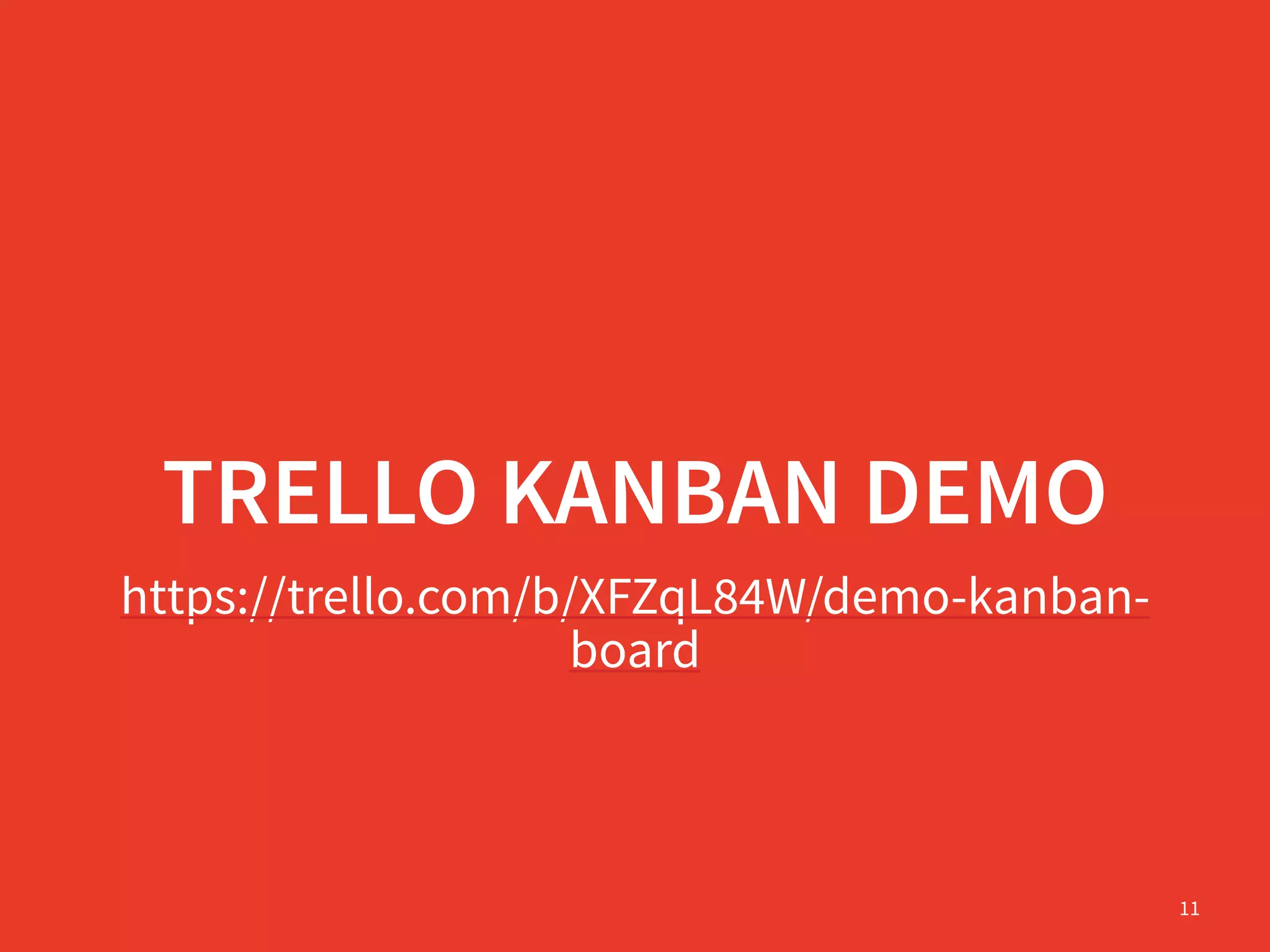 TRELLO KANBAN DEMO
https://trello.com/b/XFZqL84W/demo-kanban-
board
11
 