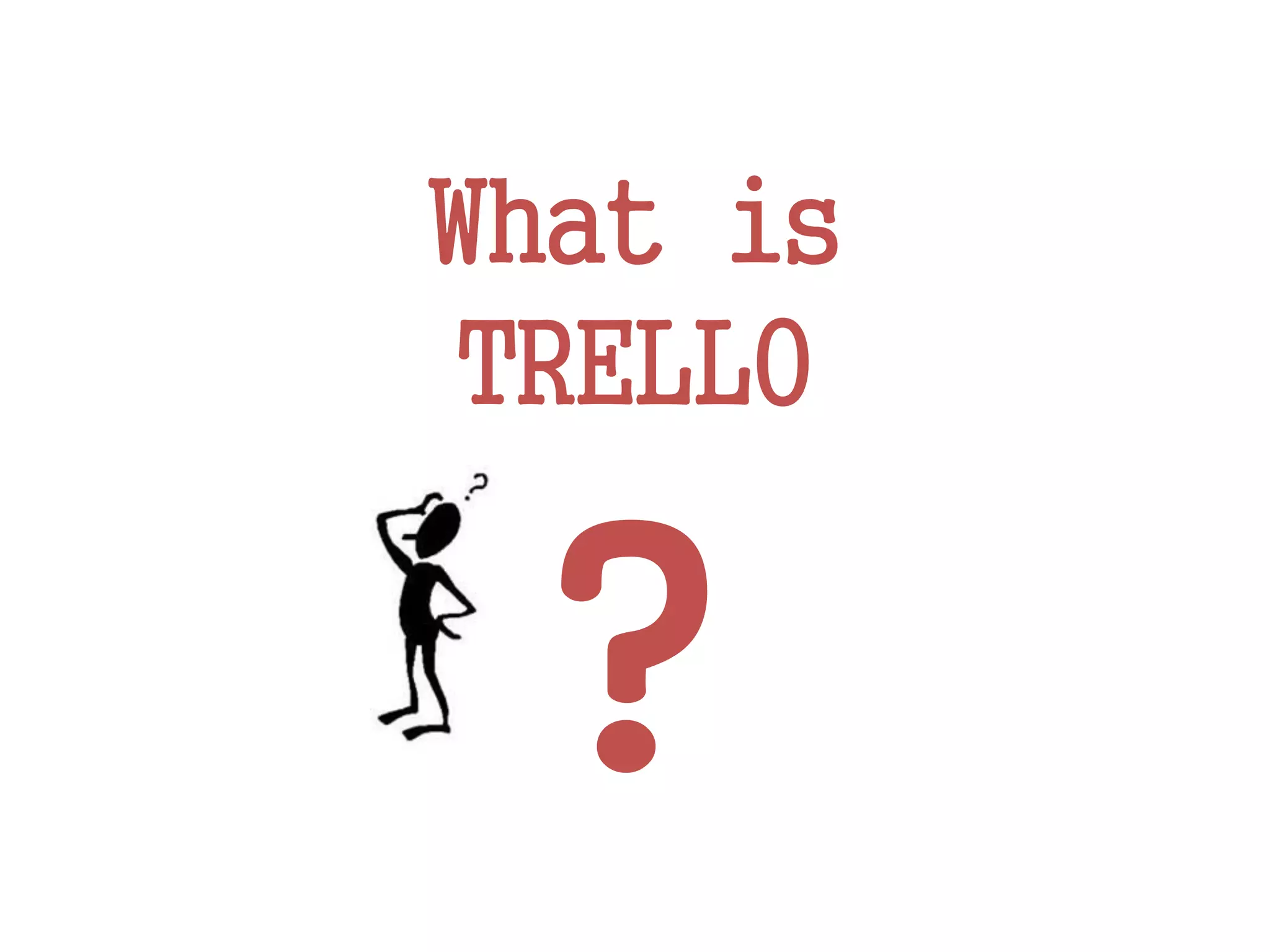 What is
TRELLO
?
 