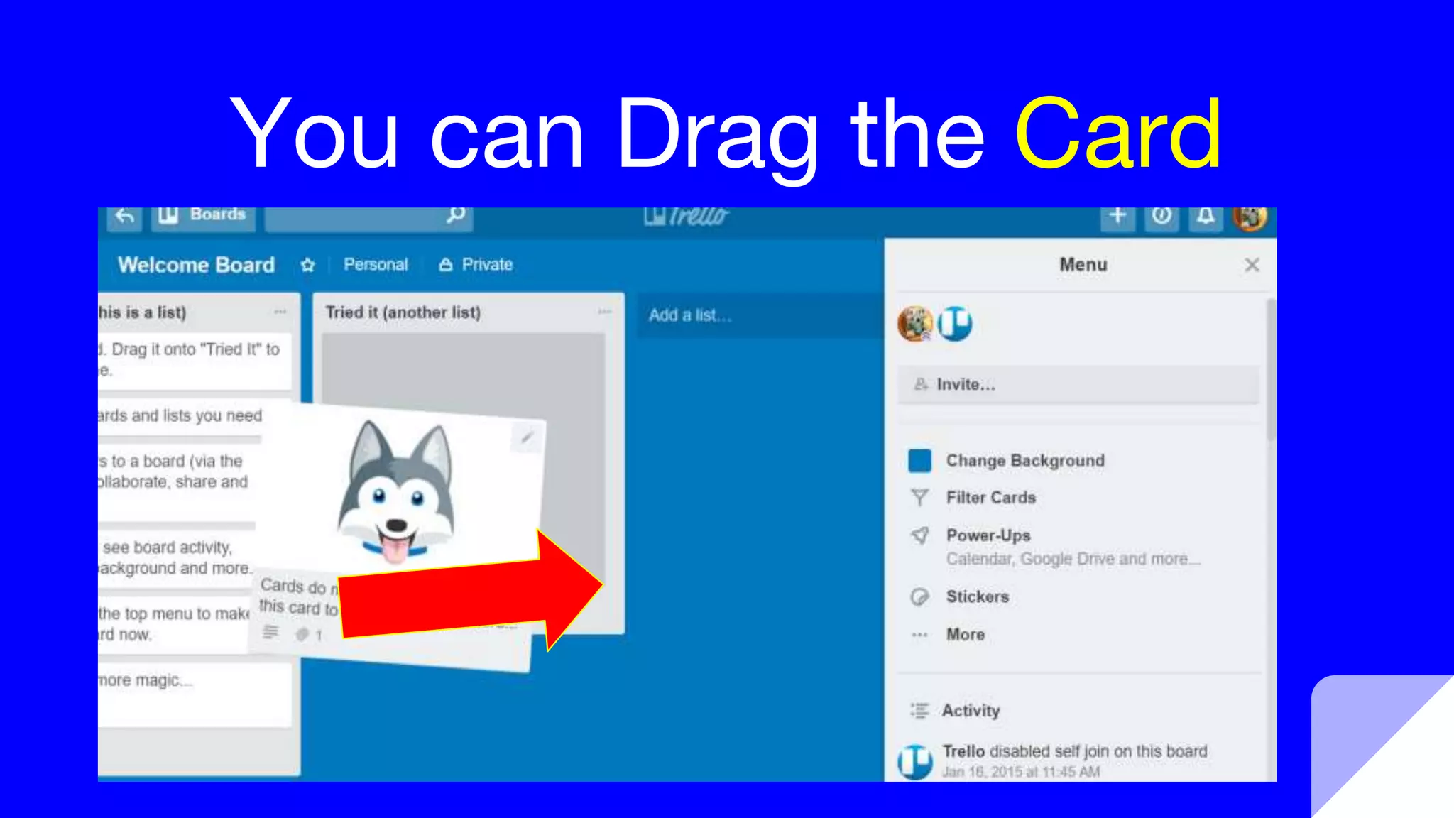 You can Drag the Card
 