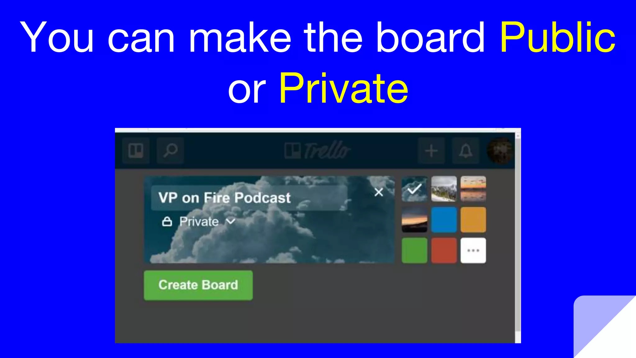 You can make the board Public
or Private
 