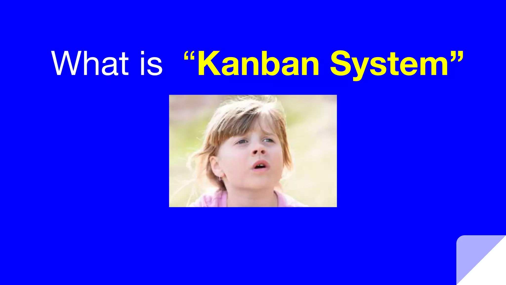 What is “Kanban System”
 