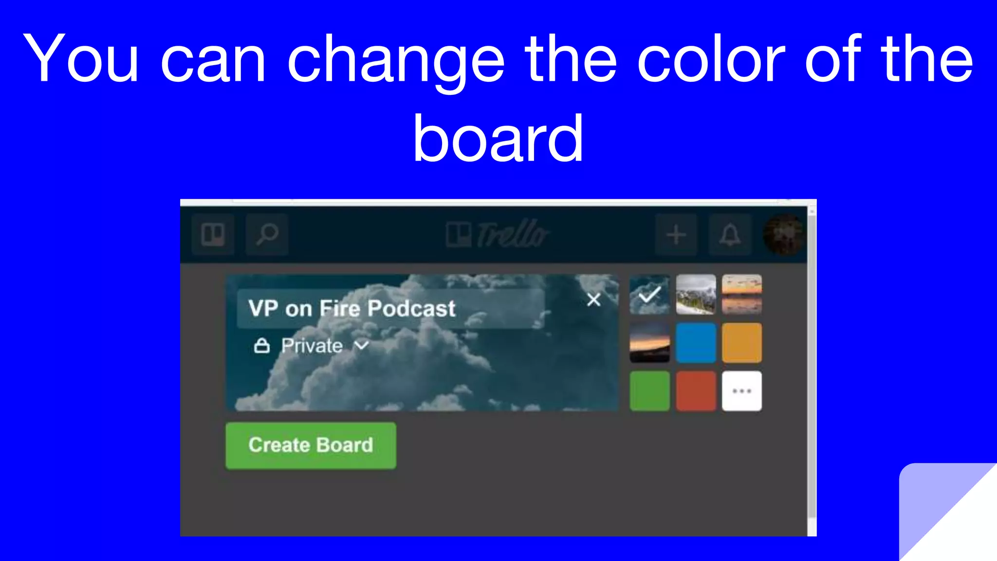 You can change the color of the
board
 