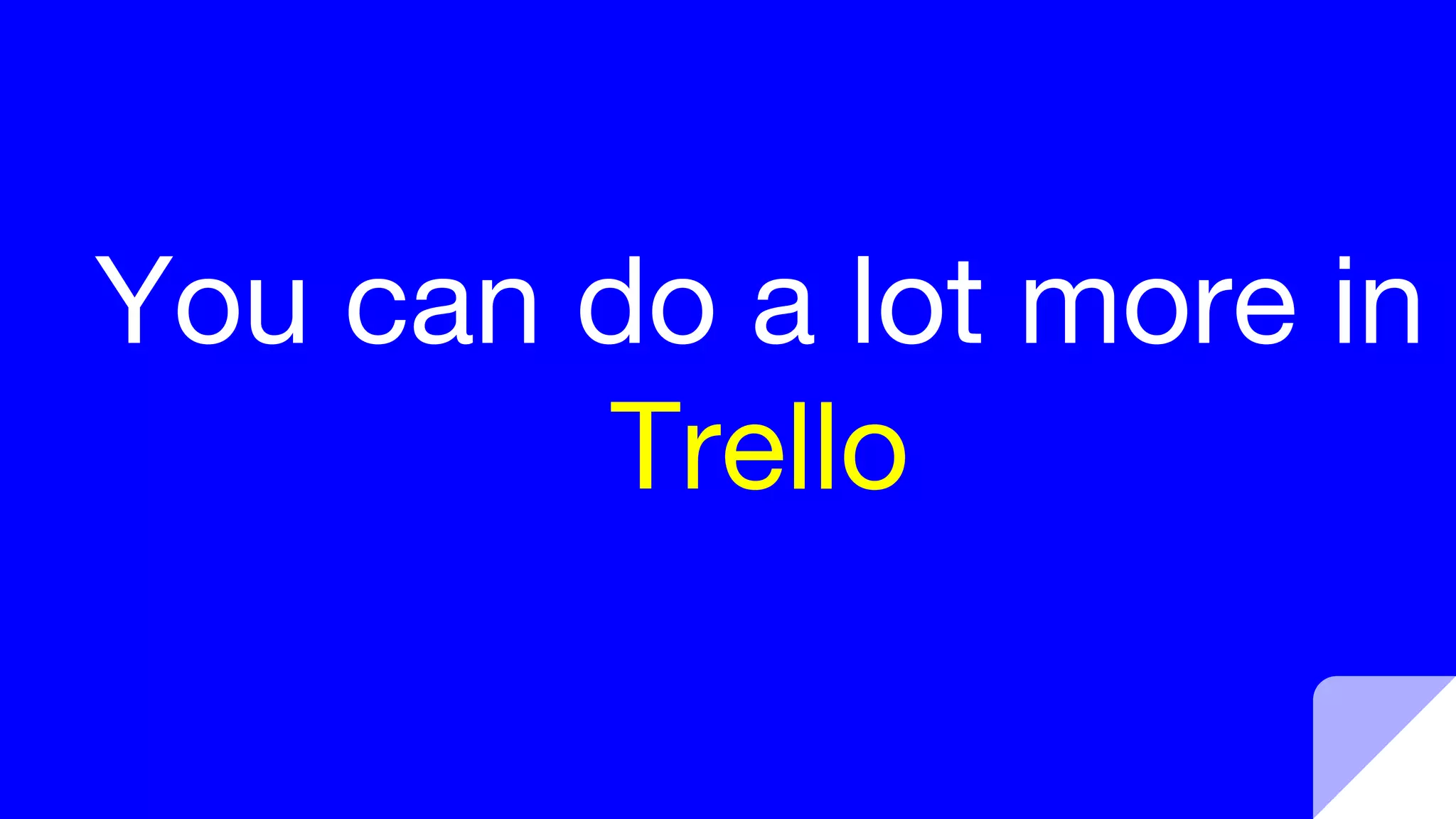 You can do a lot more in
Trello
 