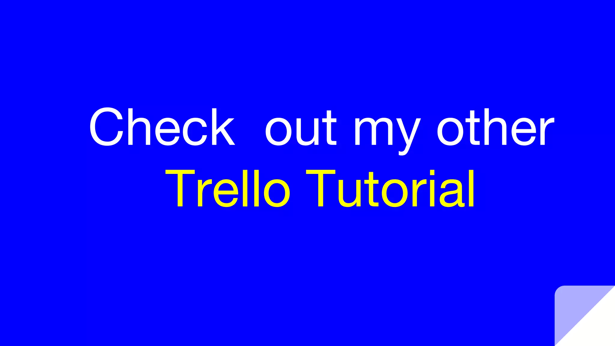 Check out my other
Trello Tutorial
 