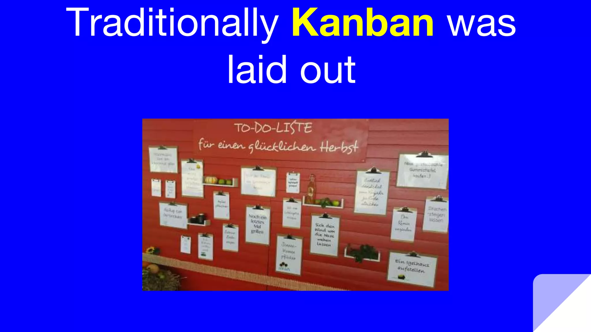Traditionally Kanban was
laid out
 