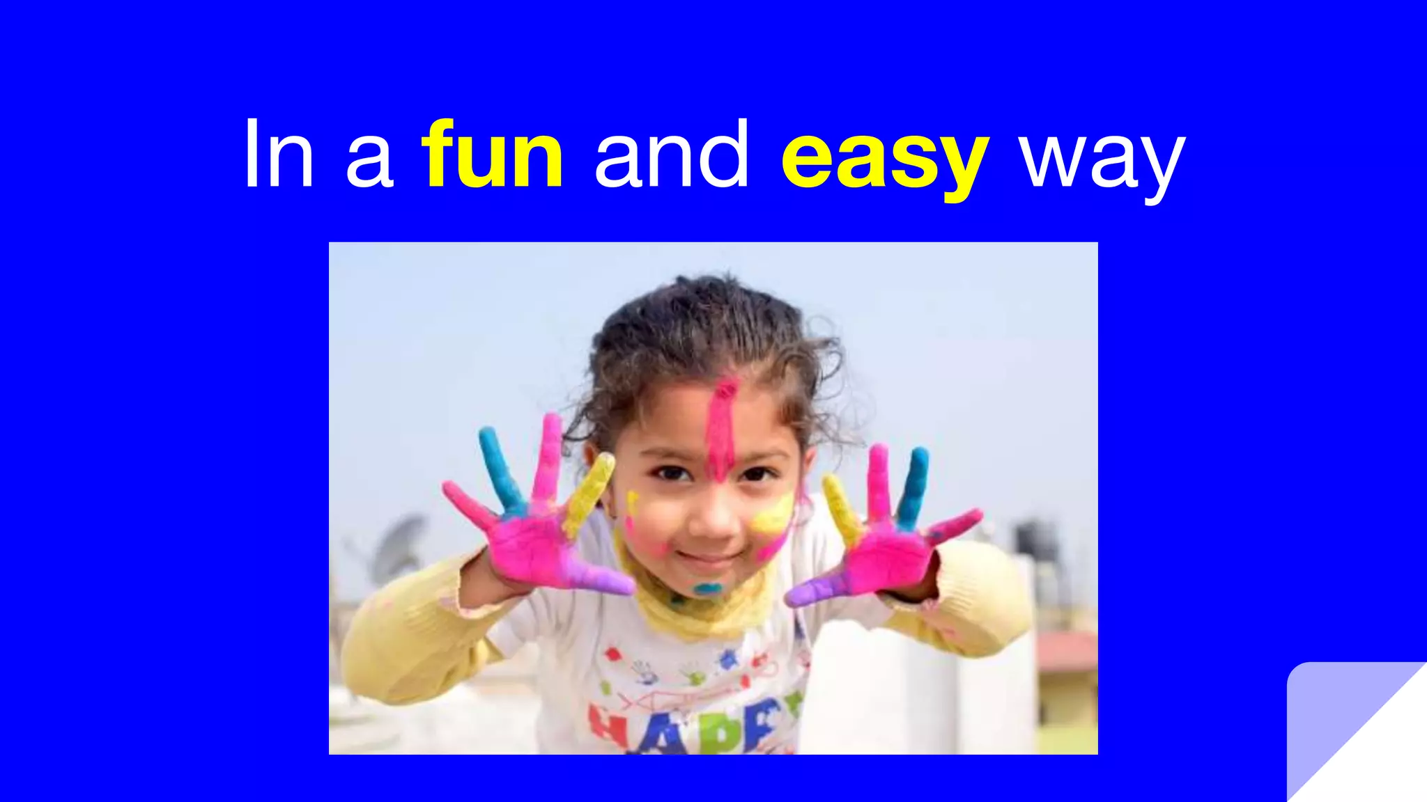 In a fun and easy way
 