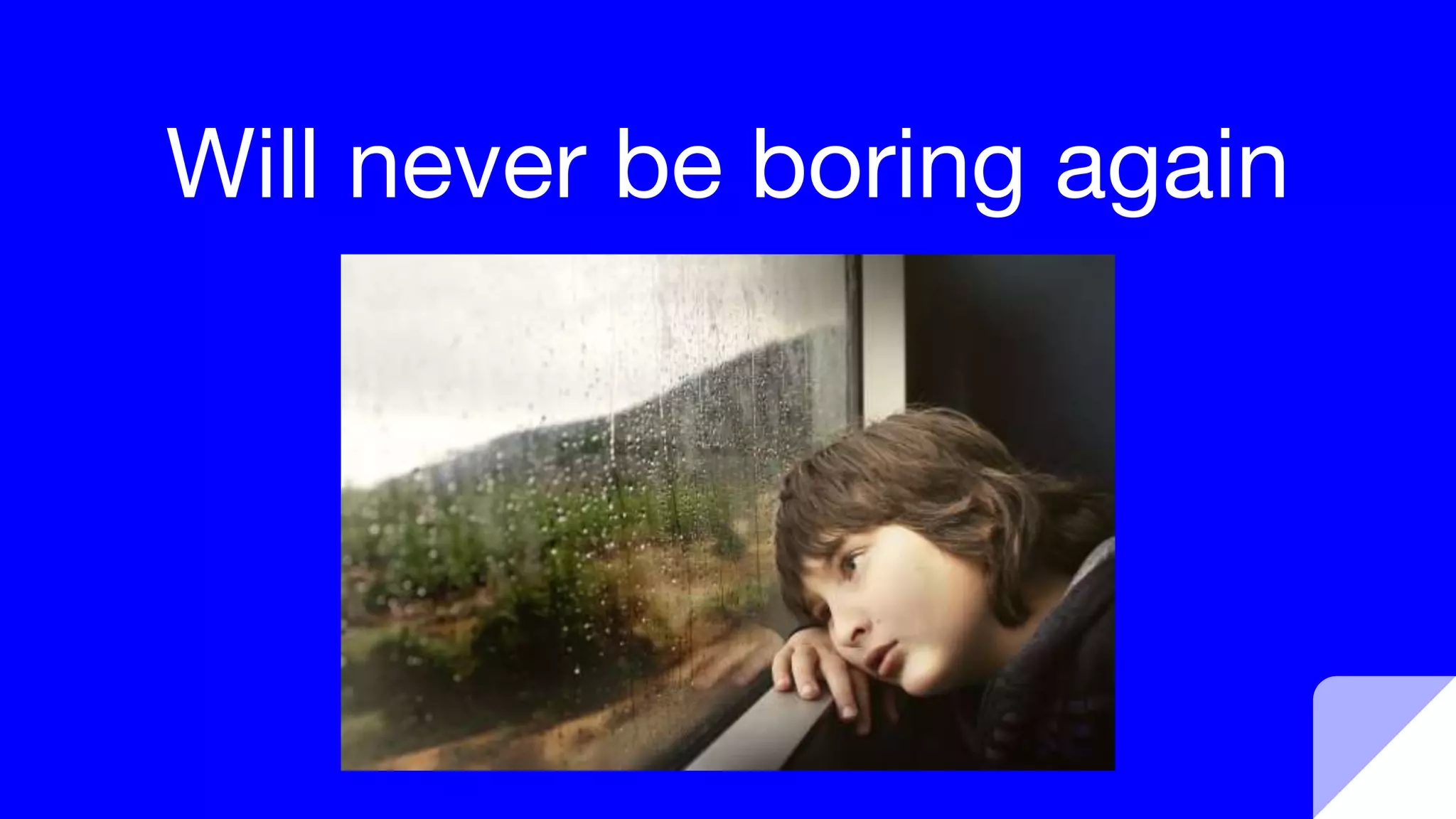 Will never be boring again
 