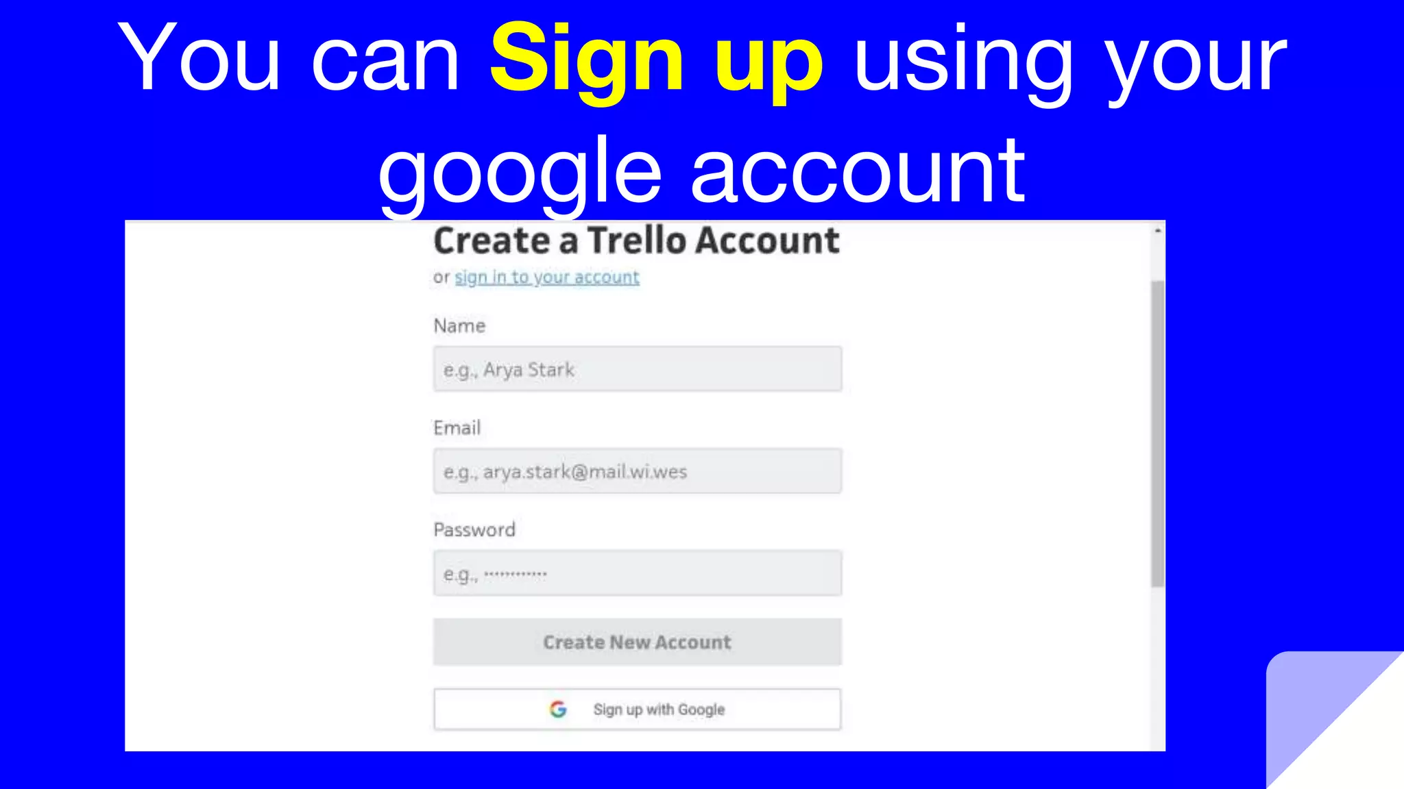 You can Sign up using your
google account
 