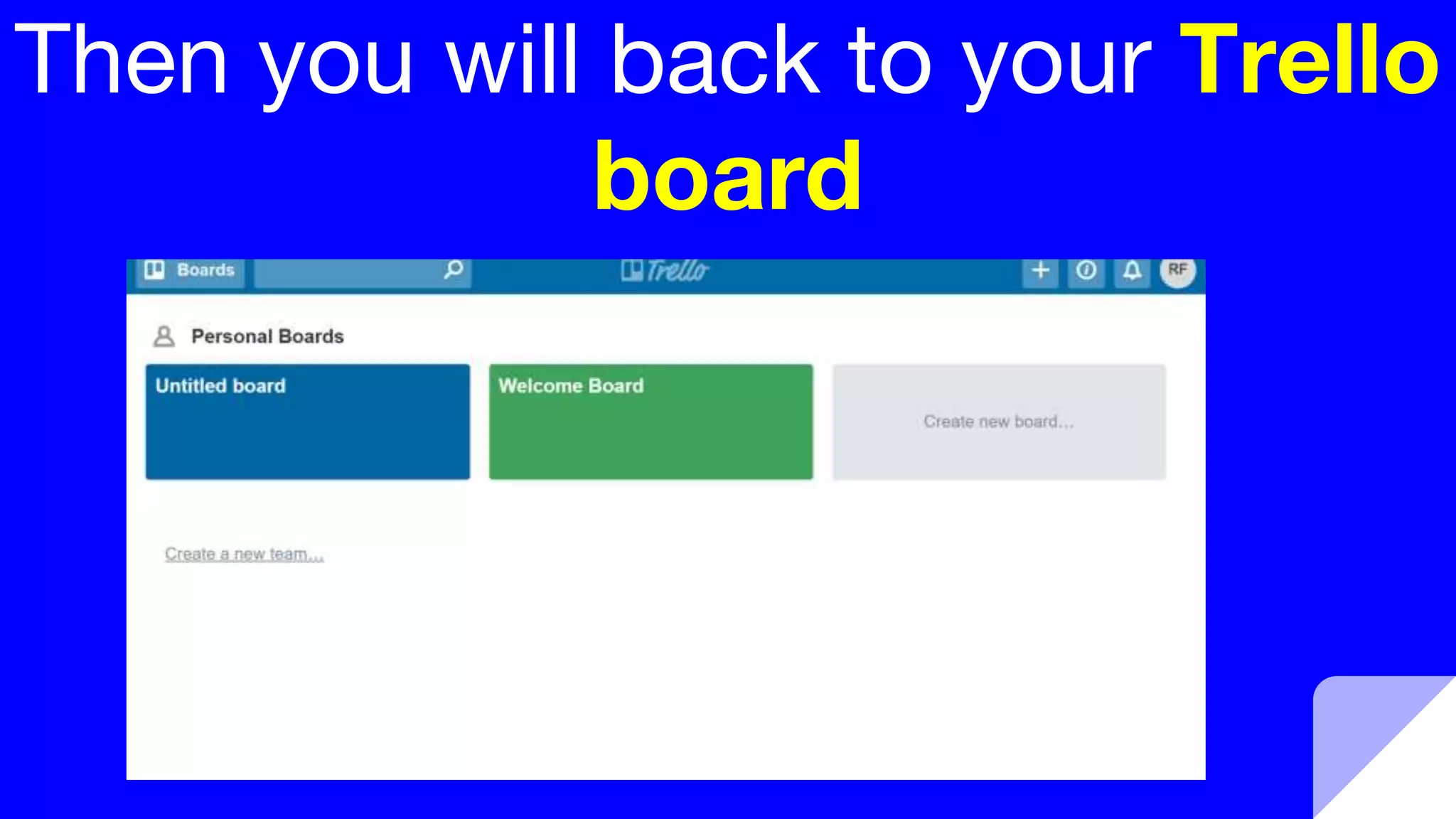 Then you will back to your Trello
board
 