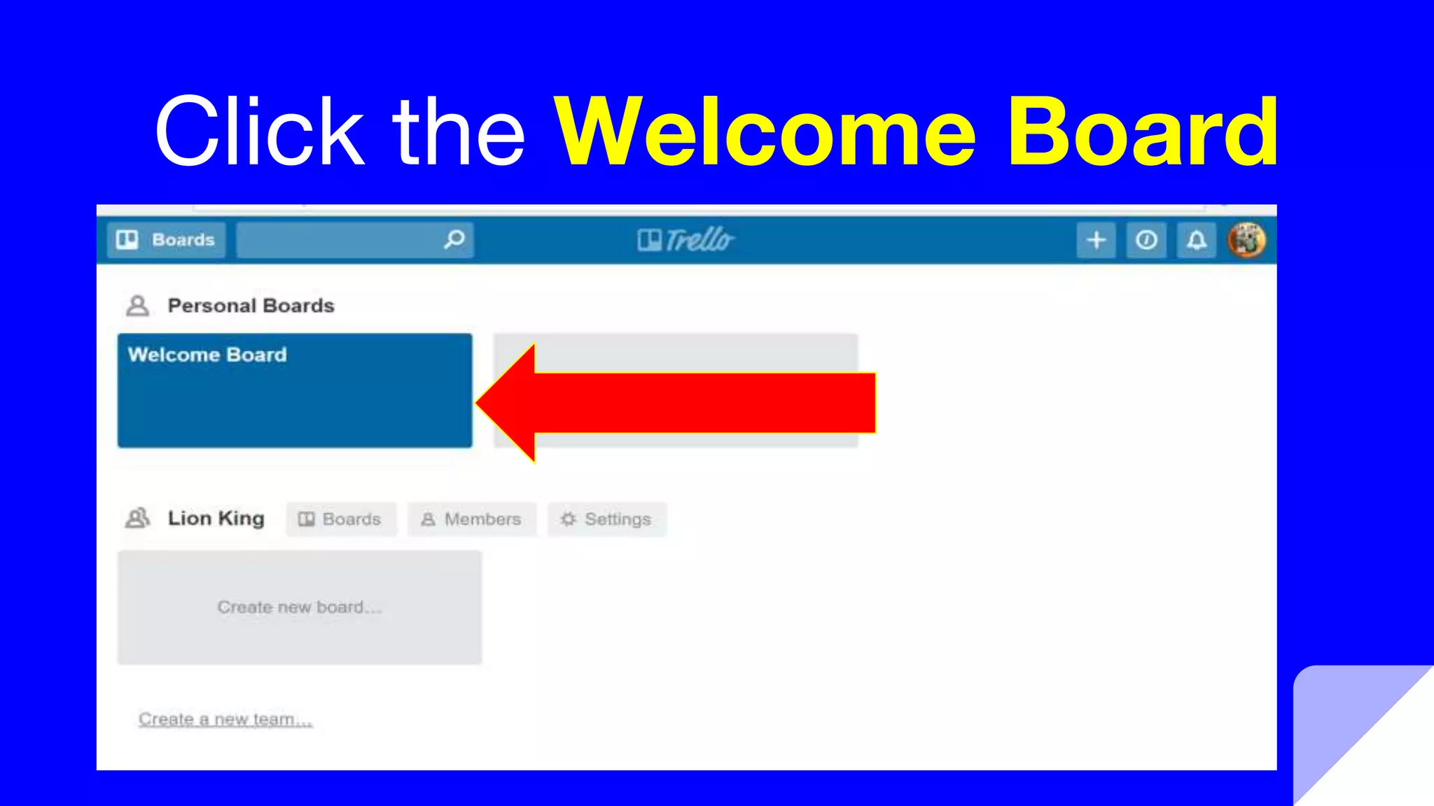 Click the Welcome Board
 