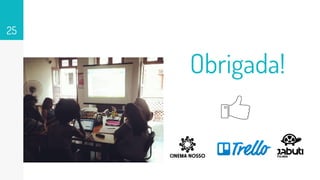 25
Obrigada!
 