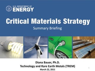 Summary Briefing




           Diana Bauer, Ph.D.
Technology and Rare Earth Metals (TREM)   1
              March 22, 2011
 