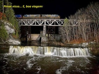 Pense nisso... E, boa viagem ! 