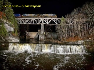 Pense nisso... E, boa viagem!

 