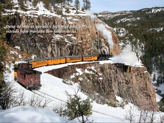 Deixe de lado as queixas e faça algo para que sua estrada fique marcada com rastros de luz. 