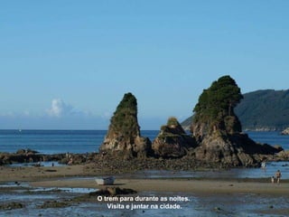 O trem para durante as noites.  Visita e jantar na cidade. 