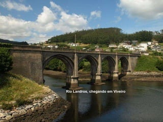 Rio Landros, chegando em Viveiro
 