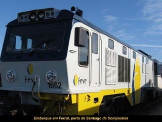 Embarque em Ferrol, perto de Santiago de Compostela
 