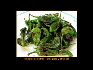 Pimientos de Padron – unos pican y otros non
 