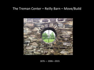 The Treman Center – Reilly Barn – Move/Build
1876 — 2006—2015
 