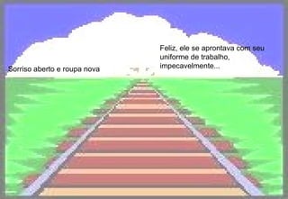Sorriso aberto e roupa nova   Feliz, ele se aprontava com seu uniforme de trabalho, impecavelmente...   