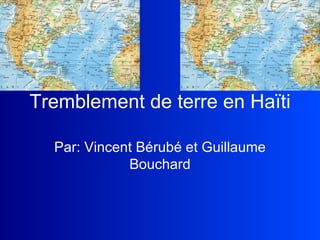 Tremblement de terre en Haïti Par: Vincent Bérubé et Guillaume Bouchard 