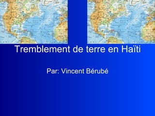 Tremblement de terre en Haïti Par: Vincent Bérubé 