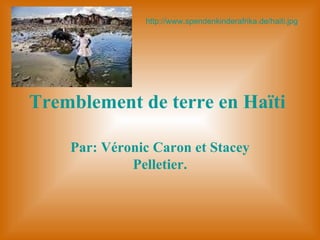 Tremblement de terre en Haïti   Par: Véronic Caron et Stacey Pelletier. http://www.spendenkinderafrika.de/haiti.jpg 