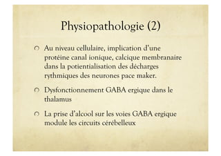 Physiopathologie (2)
!   Au niveau cellulaire, implication d’une
protéine canal ionique, calcique membranaire
dans la poti...