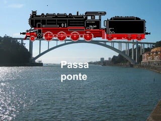 Passa
ponte
 