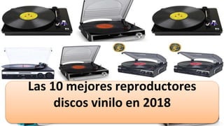 Las 10 mejores reproductores
discos vinilo en 2018
 
