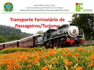 Transporte Ferroviário de
Passageiros/Turismo
 