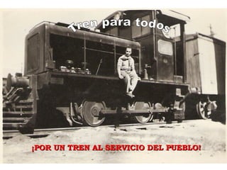 Tren para todos ¡POR UN TREN AL SERVICIO DEL PUEBLO!   