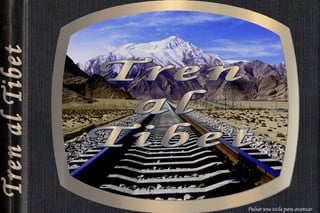 Tren al  Tibet Tren al Tibet Pulsar una tecla para avanzar 