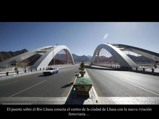 FIN
El puente sobre el Río Lhasa conecta el centro de la ciudad de Lhasa con la nueva estación
ferroviaria…
Copyright reserved:
E. Cheong
New Huaren Federation
16 February 2011
 