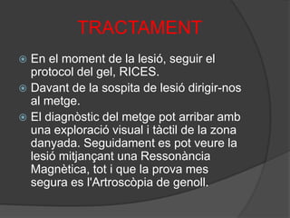 TRACTAMENTEn el moment de la lesió, seguir el protocol del gel, RICES.