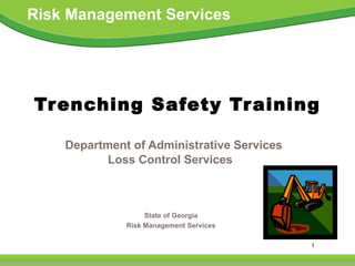1
Risk Management Services
State of Georgia
Risk Management Services
Trenching Safety Training
Department of Administrative Services
Loss Control Services
 